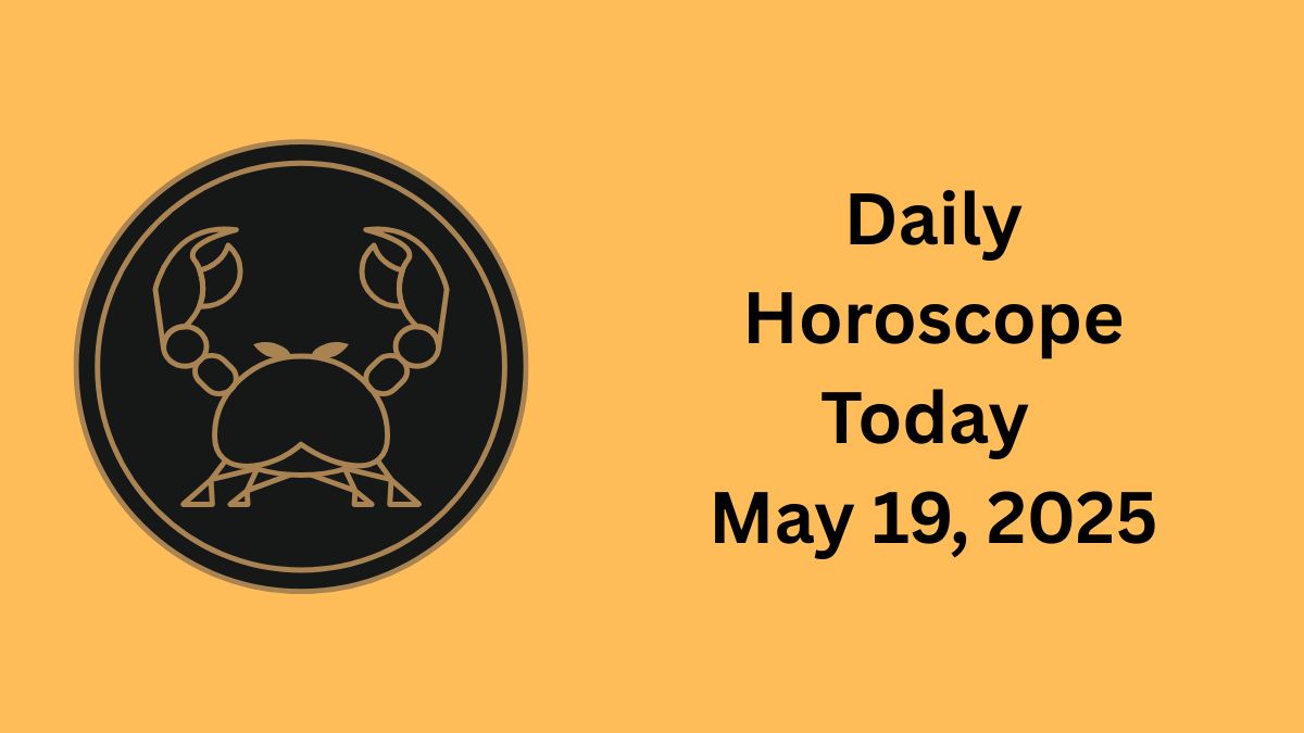 Daily Horoscope Today – May 19, 2025